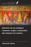 Nombres de los antiguos romanos: origen y desarrollo del sistema tria nomina