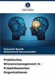 Praktisches Wissensmanagement in Projektbasierten Organisationen