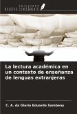 La lectura académica en un contexto de enseñanza de lenguas extranjeras La lectura académica en un contexto de enseñanza de lenguas extranjeras