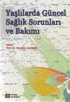 Yaslilarda Güncel Saglik Sorunlari ve Bakimi - Altindis, Mustafa