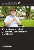 Fe y discapacidad: ¿Confort, confusión o conflicto? Fe y discapacidad: ¿Confort, confusión o conflicto?