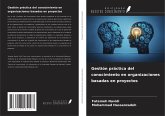 Gestión práctica del conocimiento en organizaciones basadas en proyectos Gestión práctica del conocimiento en organizaciones basadas en proyectos