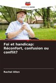 Foi et handicap: Réconfort, confusion ou conflit? Foi et handicap: Réconfort, confusion ou conflit?