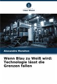 Wenn Blau zu Weiß wird: Technologie lässt die Grenzen fallen Wenn Blau zu Weiß wird: Technologie lässt die Grenzen fallen