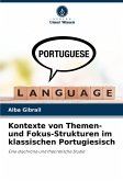 Kontexte von Themen- und Fokus-Strukturen im klassischen Portugiesisch Kontexte von Themen- und Fokus-Strukturen im klassischen Portugiesisch