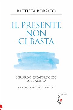 Il presente non mi basta (eBook, ePUB) - borsato, battista