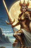 I segreti della luna d'oro (eBook, ePUB) I segreti della luna d'oro (eBook, ePUB)