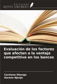 Evaluación de los factores que afectan a la ventaja competitiva en los bancos Evaluación de los factores que afectan a la ventaja competitiva en los bancos