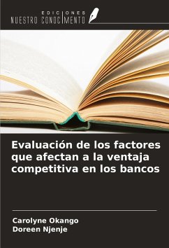 Evaluación de los factores que afectan a la ventaja competitiva en los bancos - Okango, Carolyne; Njenje, Doreen