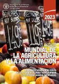 El estado mundial de la agricultura y la alimentación 2023: Revelar el verdadero costo de los alimentos para transformar los sistemas agroalimentarios (eBook, ePUB) El estado mundial de la agricultura y la alimentación 2023: Revelar el verdadero costo de los alimentos para transformar los sistemas agroalimentarios (eBook, ePUB)