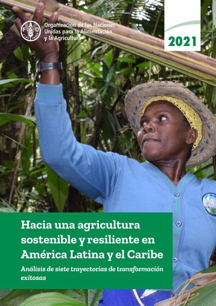 Hacia una agricultura sostenible y resiliente en América Latina y el Caribe: Análisis de siete trayectorias de transformación exitosas (eBook, ePUB)