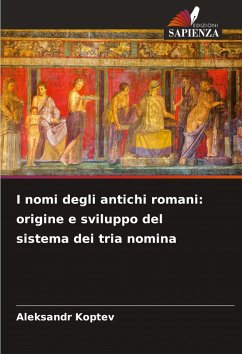 Cover I nomi degli antichi romani: origine e sviluppo del sistema dei tria nomina