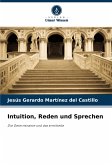 Intuition, Reden und Sprechen Intuition, Reden und Sprechen