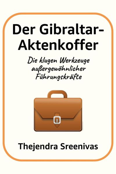Der Gibraltar-Aktenkoffer - Die klugen Werkzeuge außergewöhnlicher Führungskräfte (eBook, ePUB)