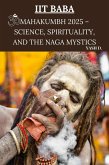 IIT Baba: Mahakumbh 2025 - Science, Spirituality, and the Naga Mystics (eBook, ePUB)