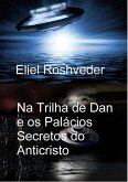 Na Trilha de Dan e os Palácios Secretos do Anticristo (Instrução para o Apocalipse, #27) (eBook, ePUB) Na Trilha de Dan e os Palácios Secretos do Anticristo (Instrução para o Apocalipse, #27) (eBook, ePUB)
