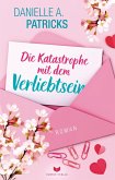 Die Katastrophe mit dem Verliebtsein (eBook, ePUB) Die Katastrophe mit dem Verliebtsein (eBook, ePUB)