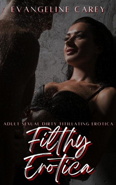 Filthy Erotica (eBook, ePUB)