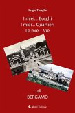 I mie Borghi... I mie Quartieri... Le mie Vie... di Bergamo (eBook, ePUB)