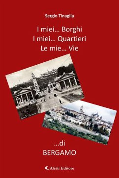Cover I mie Borghi... I mie Quartieri... Le mie Vie... di Bergamo (eBook, ePUB)