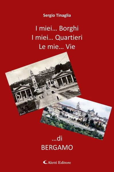 I mie Borghi... I mie Quartieri... Le mie Vie... di Bergamo (eBook, ePUB) I mie Borghi... I mie Quartieri... Le mie Vie... di Bergamo (eBook, ePUB)