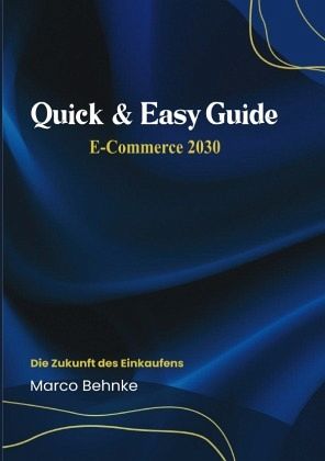 Quick & Easy Guide E-Commerce 2030 Quick & Easy Guide E-Commerce 2030