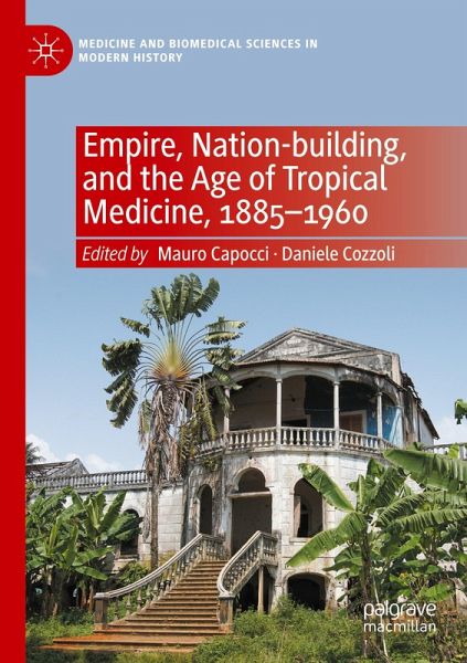 Empire, Nation-building, and the Age of Tropical Medicine, 1885-1960 Empire, Nation-building, and the Age of Tropical Medicine, 1885-1960