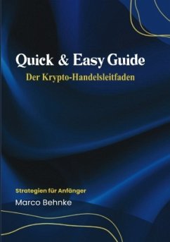 Quick & Easy Guide Der Krypto Handelsleitfaden - Behnke, Marco