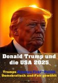 Donald Trump und die USA 2025 I Trumps "America First"-Politik I Demokratisch und Fair gewählt Donald Trump und die USA 2025 I Trumps "America First"-Politik I Demokratisch und Fair gewählt