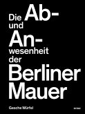 Die Ab- und Anwesenheit der Berliner Mauer Die Ab- und Anwesenheit der Berliner Mauer