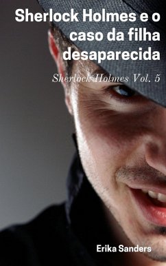 Sherlock Holmes e o caso da filha desaparecida (eBook, ePUB) - Sanders, Erika