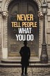 Never Tell People What You Do (eBook,... - Bild 1