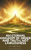An Eternal Kingdom of Order and Truth, not Lawlessness (eBook, ePUB) An Eternal Kingdom of Order and Truth, not Lawlessness (eBook, ePUB)