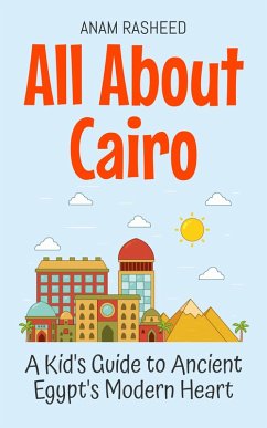 Cover All About Cairo: A Kid's Guide to Ancient Egypt's Modern Heart (Educational Books For Kids, #10) (eBook, ePUB)