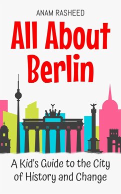 Cover All About Berlin: A Kid's Guide to the City of History and Change (Educational Books For Kids, #11) (eBook, ePUB)