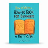 How-to Write a How-To Book For Beginners (eBook, ePUB) How-to Write a How-To Book For Beginners (eBook, ePUB)