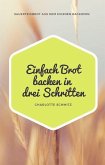Einfach Brot backen in drei Schritten (eBook, ePUB) Einfach Brot backen in drei Schritten (eBook, ePUB)