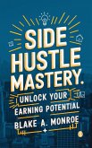 Side Hustle Mastery (eBook, ePUB) Side Hustle Mastery (eBook, ePUB)