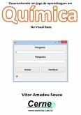 Desenvolvendo Um Jogo De Aprendizagem Em Química No Visual Basic (eBook, PDF)