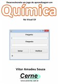 Desenvolvendo Um Jogo De Aprendizagem Em Química No Visual C# (eBook, PDF)