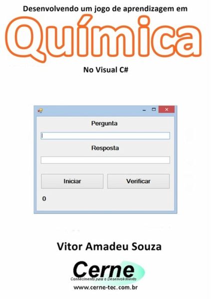Desenvolvendo Um Jogo De Aprendizagem Em Química No Visual C# (eBook, PDF) Desenvolvendo Um Jogo De Aprendizagem Em Química No Visual C# (eBook, PDF)