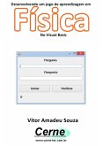 Desenvolvendo Um Jogo De Aprendizagem Em Física No Visual Basic (eBook, PDF)