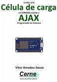 Lendo Uma Célula De Carga No Esp8266 Usando O Ajax Programado No Arduino (eBook, PDF)