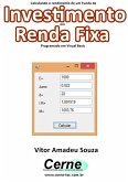 Calculando O Rendimento De Um Fundo De Investimento Em Renda Fixa Programado Em Visual Basic (eBook, PDF)