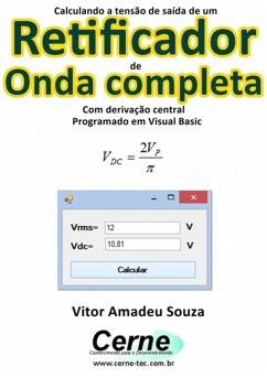 Calculando A Tensão De Saída De Um Retificador De Onda Completa Com Derivação Central Pogramado Em Visual Basic (eBook, PDF) - Souza, Vitor Amadeu