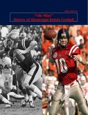 "Ole Miss" History of Mississippi Rebels Football (College Football Legacy Series, #1) (eBook, ePUB) "Ole Miss" History of Mississippi Rebels Football (College Football Legacy Series, #1) (eBook, ePUB)