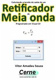 Calculando A Tensão De Saída De Um Retificador De Meia Onda Programado Em Visual C# (eBook, PDF)