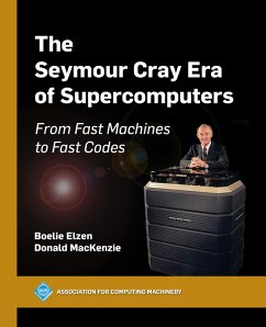 The Seymour Cray Era of Supercomputers (eBook, ePUB) - Elzen, Boelie; Mackenzie, Donald