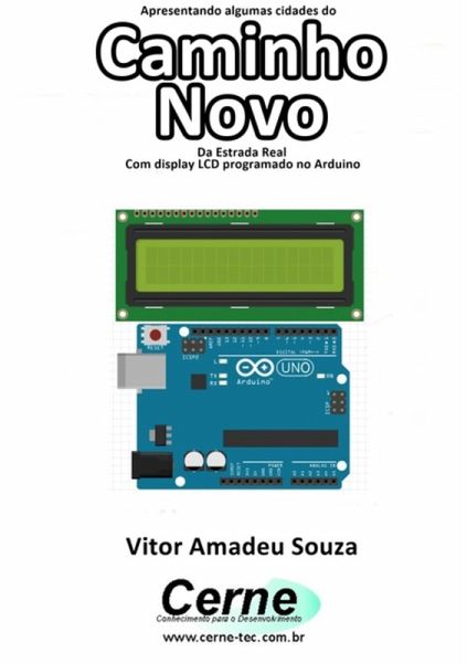 Apresentando Algumas Cidades Do Caminho Novo Da Estrada Real Com Display Lcd Programado No Arduino (eBook, PDF) Apresentando Algumas Cidades Do Caminho Novo Da Estrada Real Com Display Lcd Programado No Arduino (eBook, PDF)