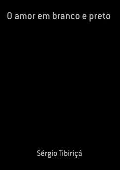 O Amor Em Branco E Preto (eBook, PDF) - Tibiriçá, Sérgio